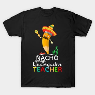 Nacho Average Kindergarten Teacher T-Shirt